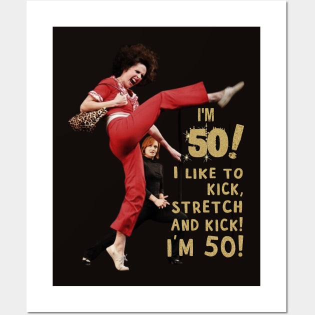 Im 50 sally o'malley  i like to kick, streth, and kick! Wall Art by MateeSwag